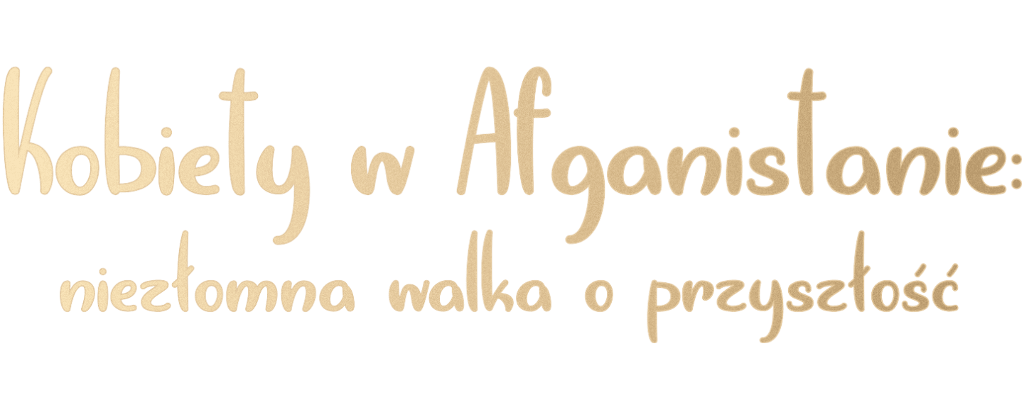 Kobiety w Afganistanie: niezłomna walka o przyszłość